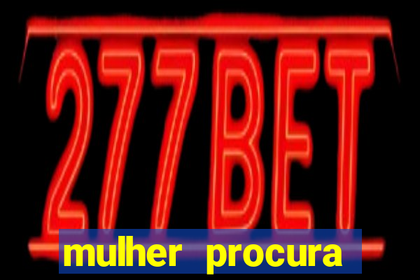 mulher procura homem salvador bahia